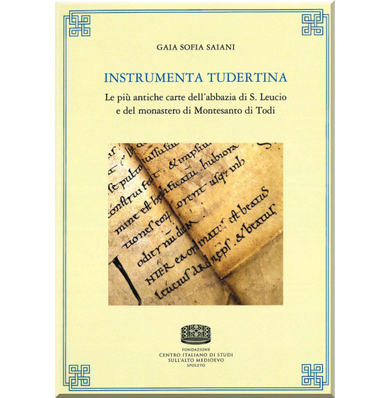 82. Gaia Sofia Saiani, Instrumenta Tudertina. Le più antiche carte dell’abbazia di S. Leucio e del monastero di Montesanto di Todi